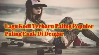 Lagu Kodi Terpopuler||Paling Enak Di Dengar||Mindahamu Dika