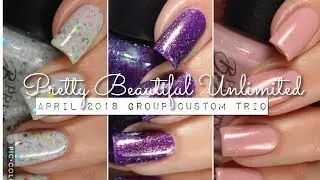 Swatches || Pretty Beautiful Unlimited April Group Custom Trio | Rikki&rsquo;s Nails