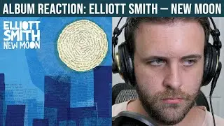 ALBUM REACTION: Elliott Smith — New Moon