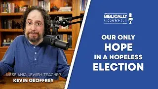 BCP #71 | Hope in a Hopeless Election - A Messianic Jew Explains