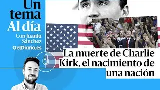 🎙 PODCAST | La muerte de Charlie Kirk, el nacimiento de una nación · UN TEMA AL DÍA