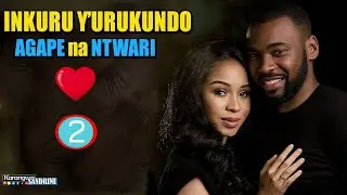 ❤️ AGAPE na NTWARI (Episode 2) iNZiRA Y'URUKUNDO iGOYE Love Story 🥰 iNKURU NZiZA Y'URUKUNDO