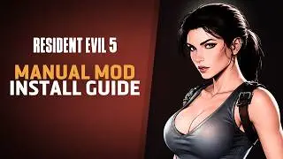 How To Install Resident Evil 5 Mods - Manual Modding
