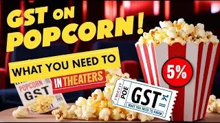 GST on Popcorn in Theaters: Understanding the 5% Tax Rate and What It Means for Moviegoers!