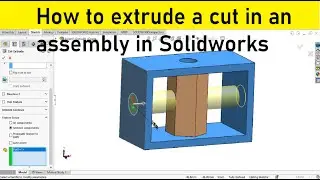 How to extrude a cut in an assembly in Solidworks?