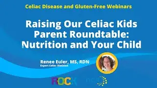 Raising our Celiac Kids Parent Roundtable: Nutrition and Your Child
