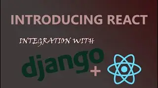 Intro to React (Integration with Django)
