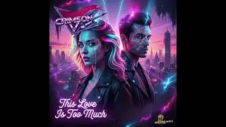 This Love Is Too Much | New 80s Melodic Synth Rock from Crimson V