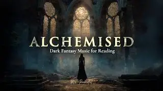 Alchemised (Dark Fantasy Inspired Theme) | 1 Hour of Emotional Fantasy Music