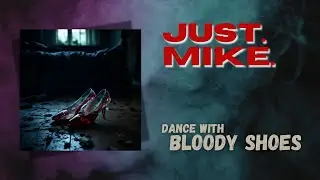 Just.Mike. &ndash; Dance with bloody shoes (Official Lyric Video)