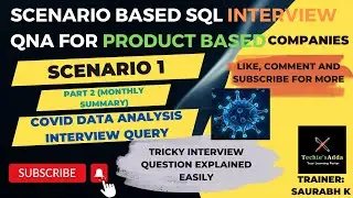 Scenario 1 (Part 2): Scenario Based SQL Interview Question on Covid Data to get Monthly Summary