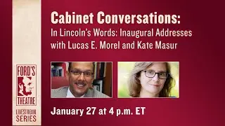 Cabinet Conversations: In Lincoln&rsquo;s Words: Inaugural Addresses