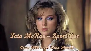 Tate McRae - Sport Car (1980s Cover) Elena Maraki