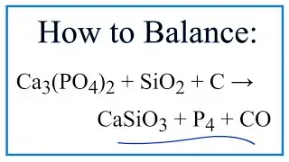 How to Balance Ca3(PO4)2 + SiO2 + C = CaSiO3 + P4 + CO