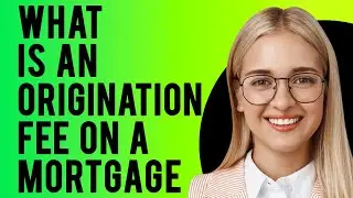 What is an Origination Fee on a Mortgage? (How Much Does It Cost?)