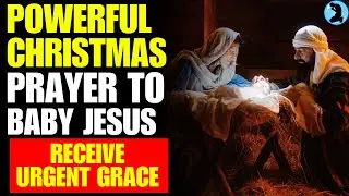 🛑 POWERFUL CHRISTMAS PRAYER TO BABY JESUS 🙏 RECEIVE URGENT GRACE [MIRACLE PRAYERS]
