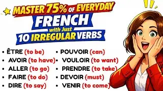 🔥FRENCH VERBS: Learn 10 Irregular Verbs- Present Tense: Master Everyday French | French for Beginner