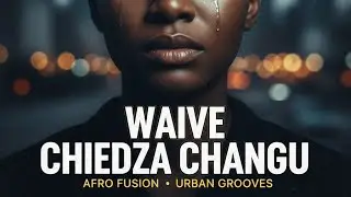 Waive Chiedza Changu &ndash; Emotional love Song | Afro-Fusion. #ShonaMusic #ZimbabweMusic #AfricanMusic