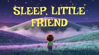 Sleep, Little Friend 🌙 | Gentle Piano Bedtime Music for Toddlers
