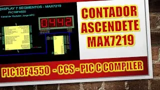PIC18F45550 Contador ascendete MAX7219 Display 7 Seg PIC C COMPILER - CCS