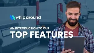 Streamline Your Fleet: Whip Around's Essential Tools Explained