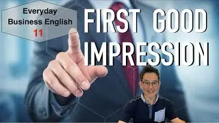 Business English Politeness 11 &mdash; How to Make a Good First Impression at Work