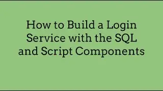 How to Build a Login Service with the SQL and Script Components