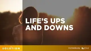 Life’s Ups and Downs | The Solution