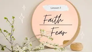 Lesson 1 Moving Forward in Fear or Faith