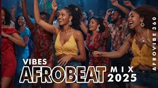 AFROBEAT MIX VIBES &bull; Let the rhythm drive your soul ─ AFROVIBE 360
