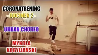 Coronatrening -Trening taneczny w czasie kwarantanny - ODCINEK 2 - Urban Choreo - Mykola Kobyliański