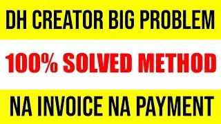 Big problem dh creator | no invoice receive no payment receive| 100% solved method
