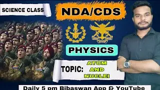 NDA/CDS FREE SCIENCE CLASS | DAY -24 | Atom and Nuclei PHYSICS BY BIBASWAN