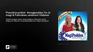 Premi&auml;ravsnittet  #magipodden Du &auml;r magi & Fullm&aring;nes ceremoni V&auml;duren