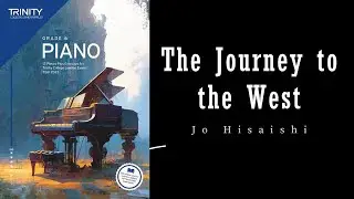 Journey to the West by Joe Hisaishi - Trinity Grade 6 piano exam pieces