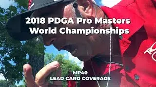 2018 PDGA Pro Masters World Championships &bull; Day 4 &bull; MP40 Lead Card Coverage