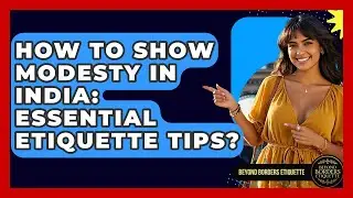 How To Show Modesty In India: Essential Etiquette Tips? - Beyond Borders Etiquette