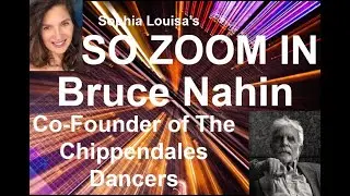 So Zoom In with Bruce Nahin - Producer/Filmmaker/Co-Founder of The World Famous Chippendales Dancers