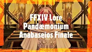 FFXIV Lore - Pandaemonium Anabaseios The Finale