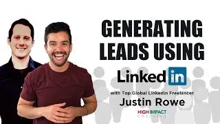 How To Generate Leads On LinkedIn w/ Justin Rower | High Impact Coaching