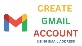 How To Create Gmail Account Using Email Address | SIGN UP GMAIL | Step-by-Step