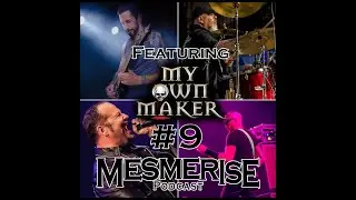 Mesmerise Podcast #9 - My Own Maker (Eric Goodman)