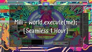 Mili - world.execute(me); [Seamless 1 Hour]