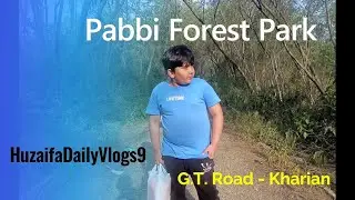 Pabbi Forest Park - Kharian - Unexpected Adventure!  - Our GT Road Trip