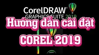 Hướng Dẫn C&agrave;i Đặt CorelDraw 2019 (Corel 2019) Cập Nhật 2025