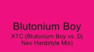Blutonium Boy - XTC (Blutonium Boy vs. Dj Neo Hardstyle Mix)