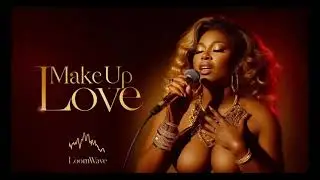 Make Up Love (Official Audio) - Passionate R&B Ballad | Loomwave