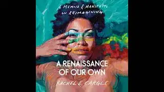 Renaissance of Our Own: A Memoir & Manifesto on Reimagining - Rachel E. Cargle