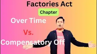 Factory act 1947 | Difference between Compensatory off and Overtime
