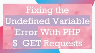 Fixing the Undefined Variable Error With PHP $_GET Requests